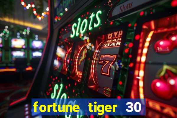 fortune tiger 30 reais grátis